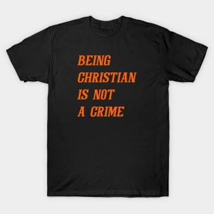 Being Christian Is Not A Crime (Orange) T-Shirt